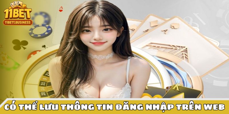 Bạn có thể lưu thông tin tài khoản nhà cái nếu dùng riêng thiết bị