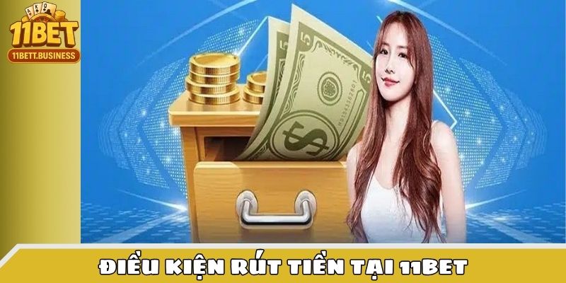 Các điều kiện là tiêu chuẩn để 11bet xét duyệt yêu cầu rút vốn của bạn