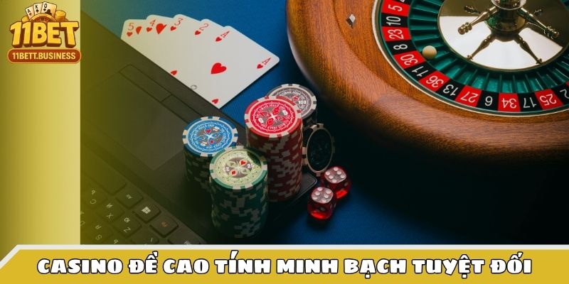 Casino đề cao tính minh bạch tuyệt đối